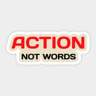 Action, Not Words Sticker